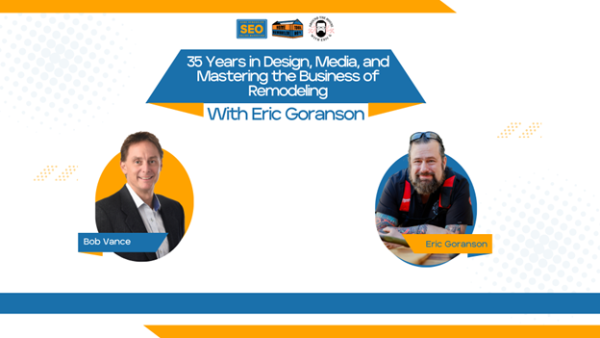35 Years in design and remodeling podcast with Eric Goranson and Bob Vance