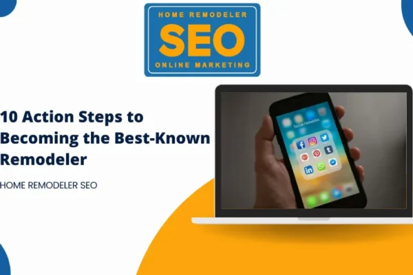Action Steps to Becoming the Best-Known Remodeler Action Steps to Becoming the Best-Known Remodeler