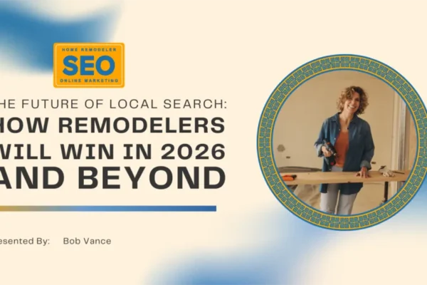 Future of Local Search How Remodelers Will Win in 2026 and Beyond Future of Local Search How Remodelers Will Win in 2026 and Beyond