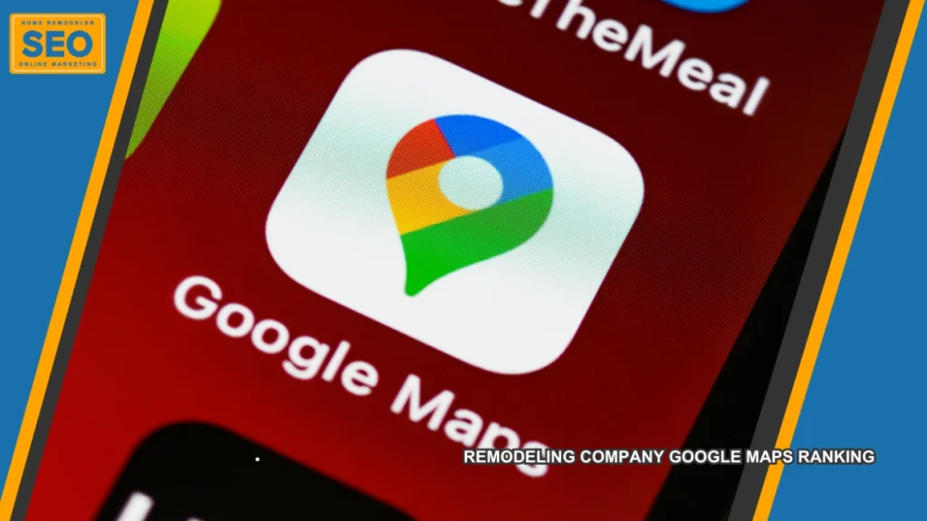 remodeling company Google Maps Ranking